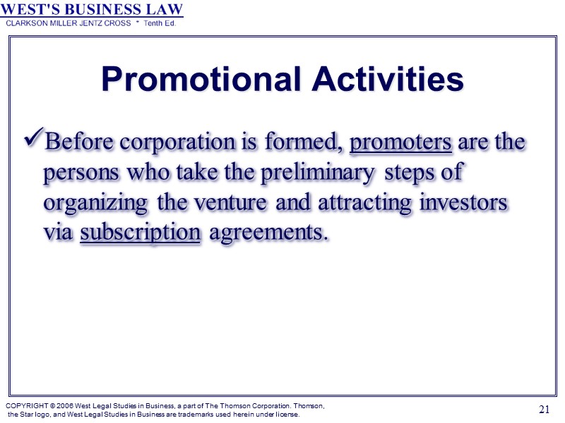 21 Promotional Activities Before corporation is formed, promoters are the persons who take the